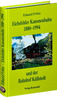 Eichsfelder Kanonenbahn 1880–1994 und der Bahnhof Küllstedt
