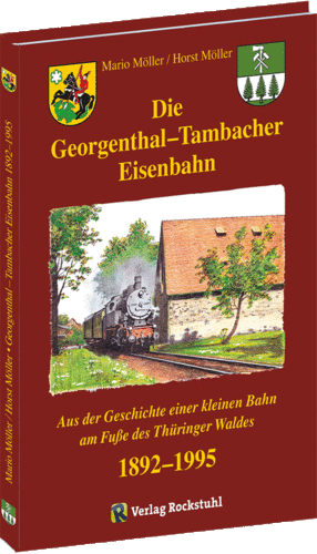 Die Georgenthal – Tambacher Eisenbahn 1892–1995