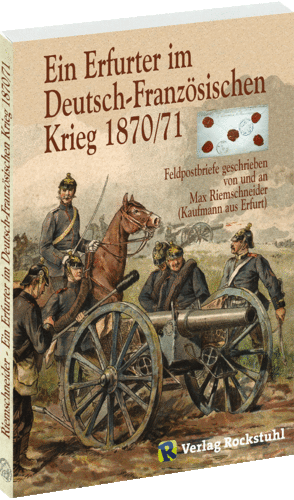 Ein Erfurter im Deutsch - Französischen Krieg 1870/71