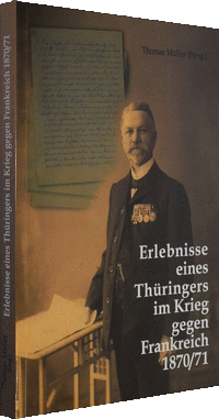 Erlebnisse eines Thüringers im Krieg gegen Frankreich 1870/ 71