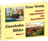 Peter König - Eisenbahn Bilder - Band 1