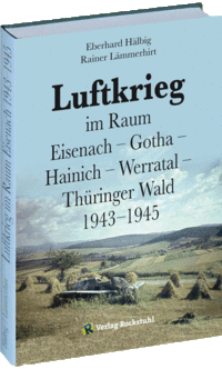Luftkrieg im Raum Eisenach – Gotha – Hainich – Werratal – Thüringer Wald 1943–1945