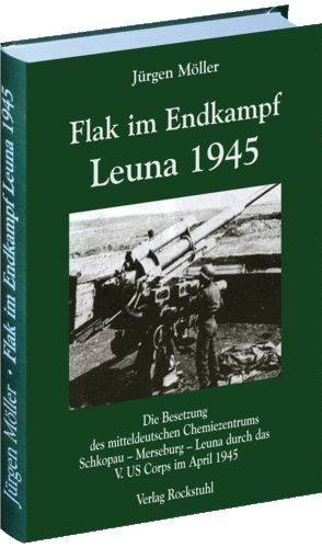 Flak im Endkampf  - Leuna 1945