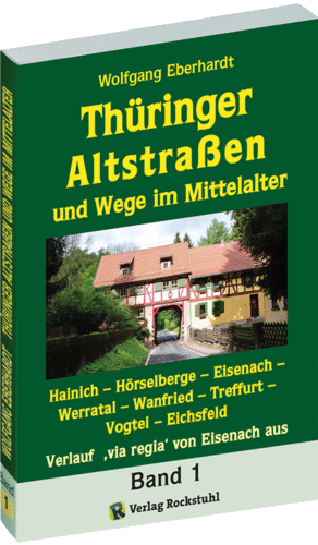 Thüringer Altstraßen und Wege im Mittelalter - Band 1 von 4