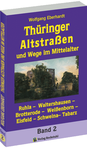 Thüringer Altstraßen und Wege im Mittelalter - Band 2 von 4