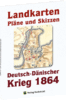 Deutsch-Dänischer Krieg 1864. LANDKARTEN, PLÄNE UND SKIZZEN.