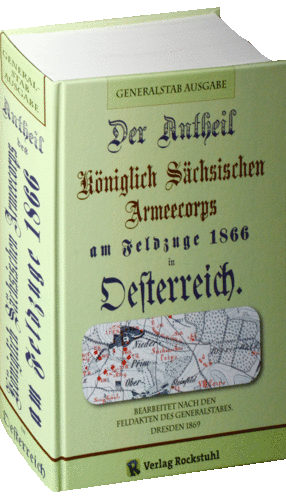 Der Antheil (Anteil) des Königlich Sächsichen Armeecorps am Feldzuge 1866 in Oesterreich.