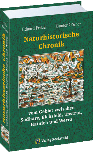 Naturhistorische Chronik vom Gebiet zwischen Südharz, Eichsfeld, Unstrut, Hainich und Werra