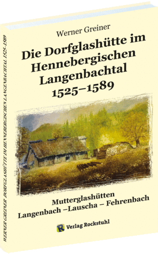 Die Dorfglashütte im Hennebergischen Langenbachtal 1525–1589