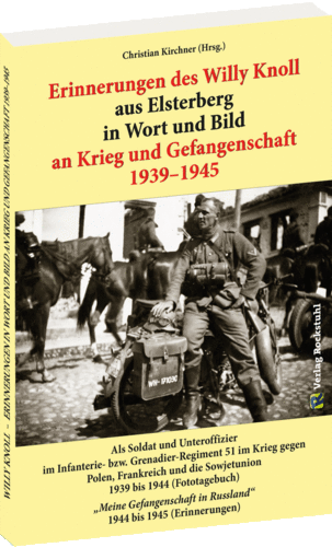 Erinnerungen des Willy Knoll aus Elsterberg 1939-1945 im Krieg mit Kriegsgefangenschaft