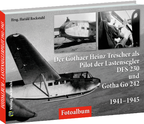 Gothaer Heinz Trescher als Pilot der Lastensegler DFS 230 und Gotha Go 242 von 1941–1945 - FOTOALBUM